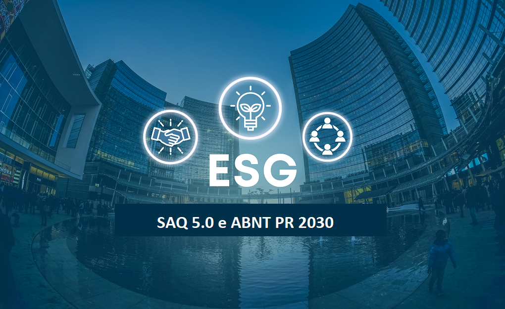 ESG e SAQ 5.0 + ABNT PR 2030
